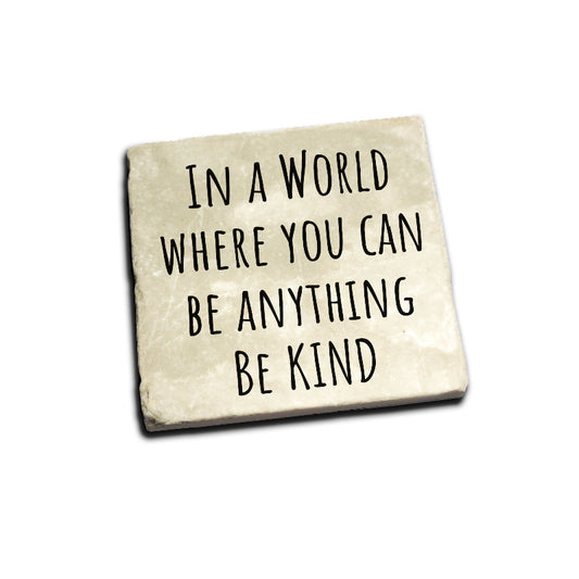 In A World Where You Can Be Anything Be Kind Coaster