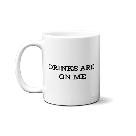 Drinks Are On Me Quote Mug