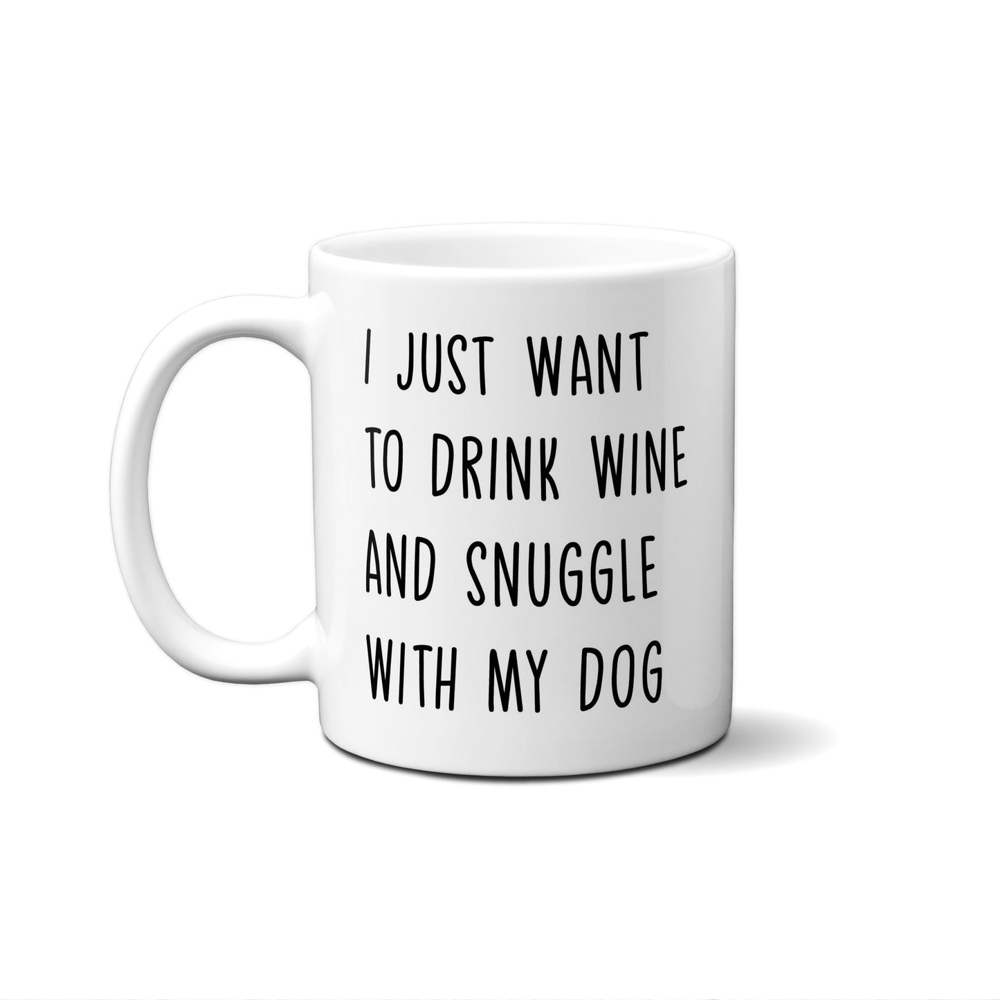 I Just Want To Drink Wine And Snuggle With My Dog Quote Mug