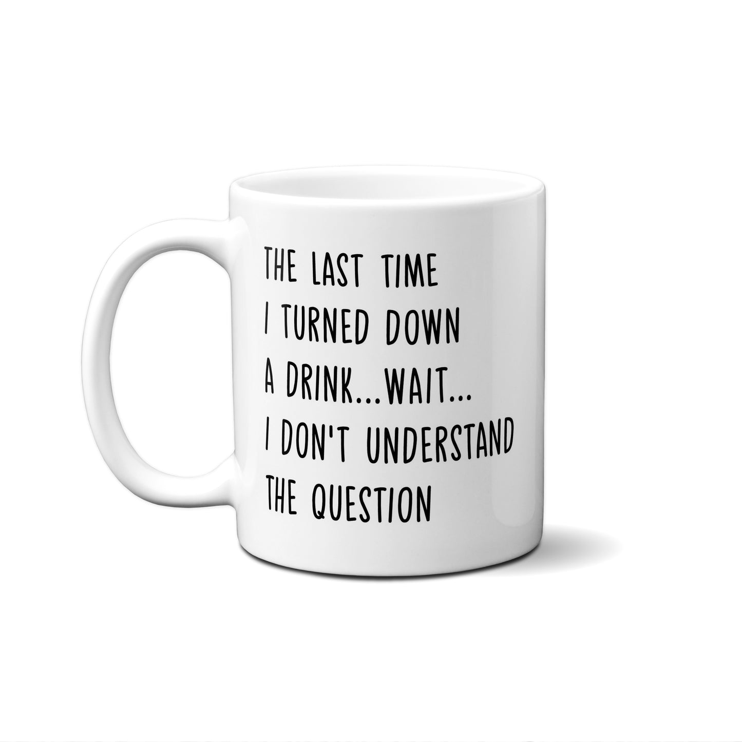 The Last Time I Turned Down A Drink...Wait...Quote Mug