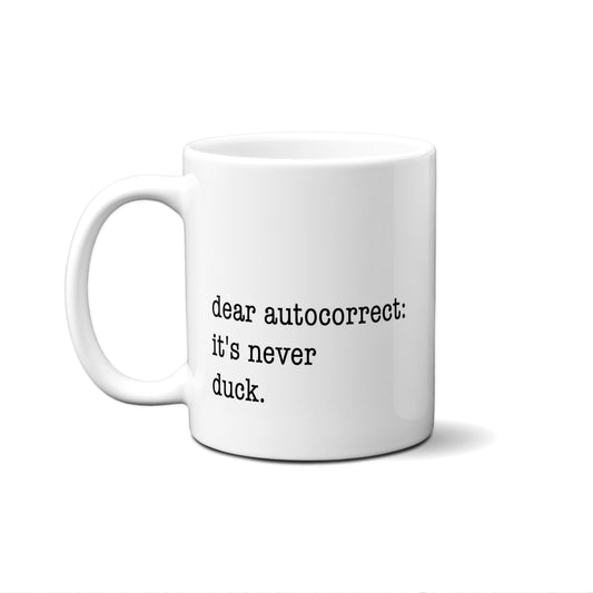 Dear Autocorrect It's Never Duck Quote Mug