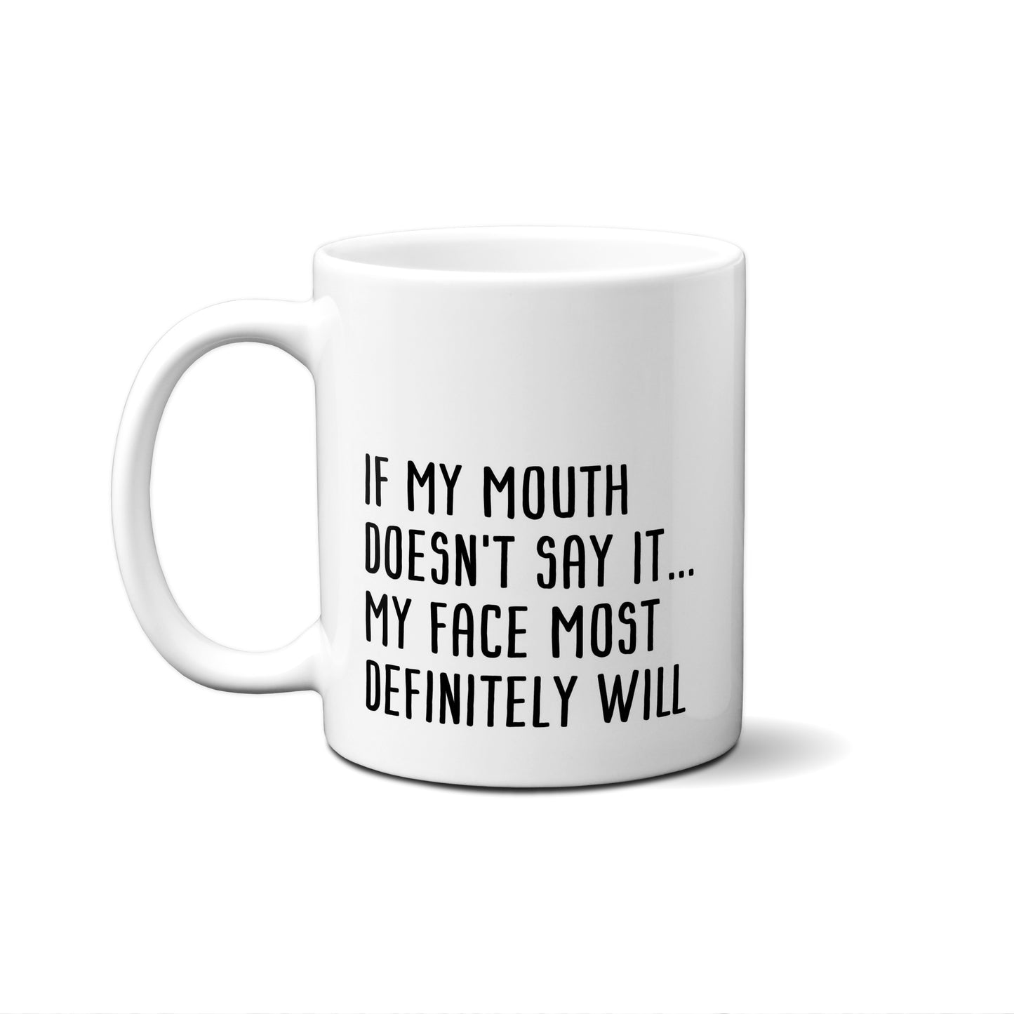 If My Mouth Doesn't Say It...My Face Most Definitely Will Quote Mug