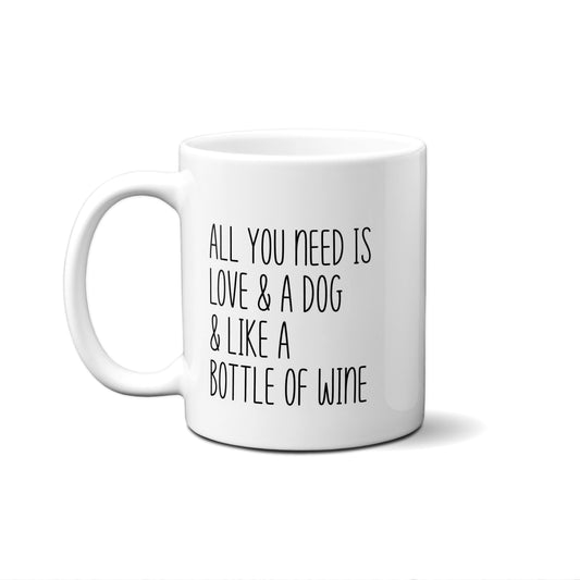 All You Need Is Love & A Dog & Like A Bottle Of Wine Quote Mug
