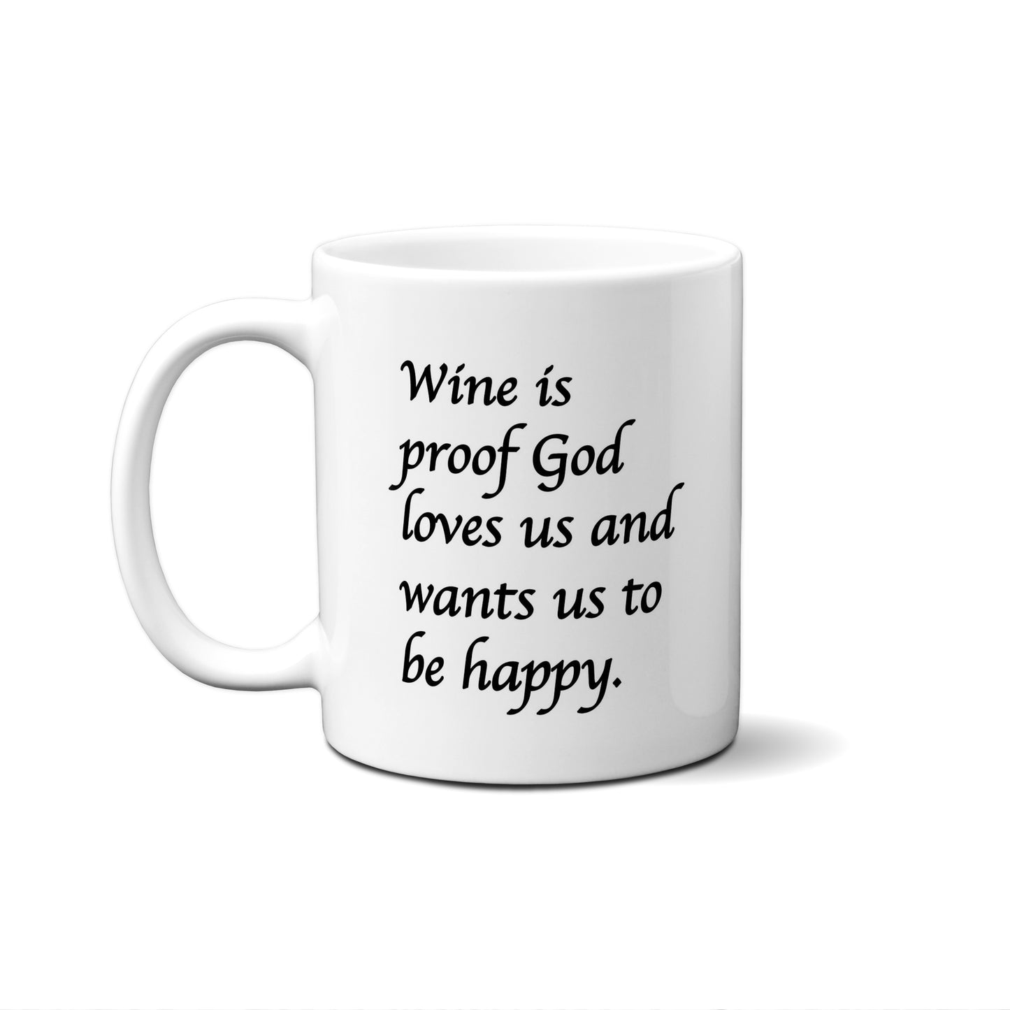 Wine Is Proof God Loves Us And Wants Us To Be Happy Quote Mug
