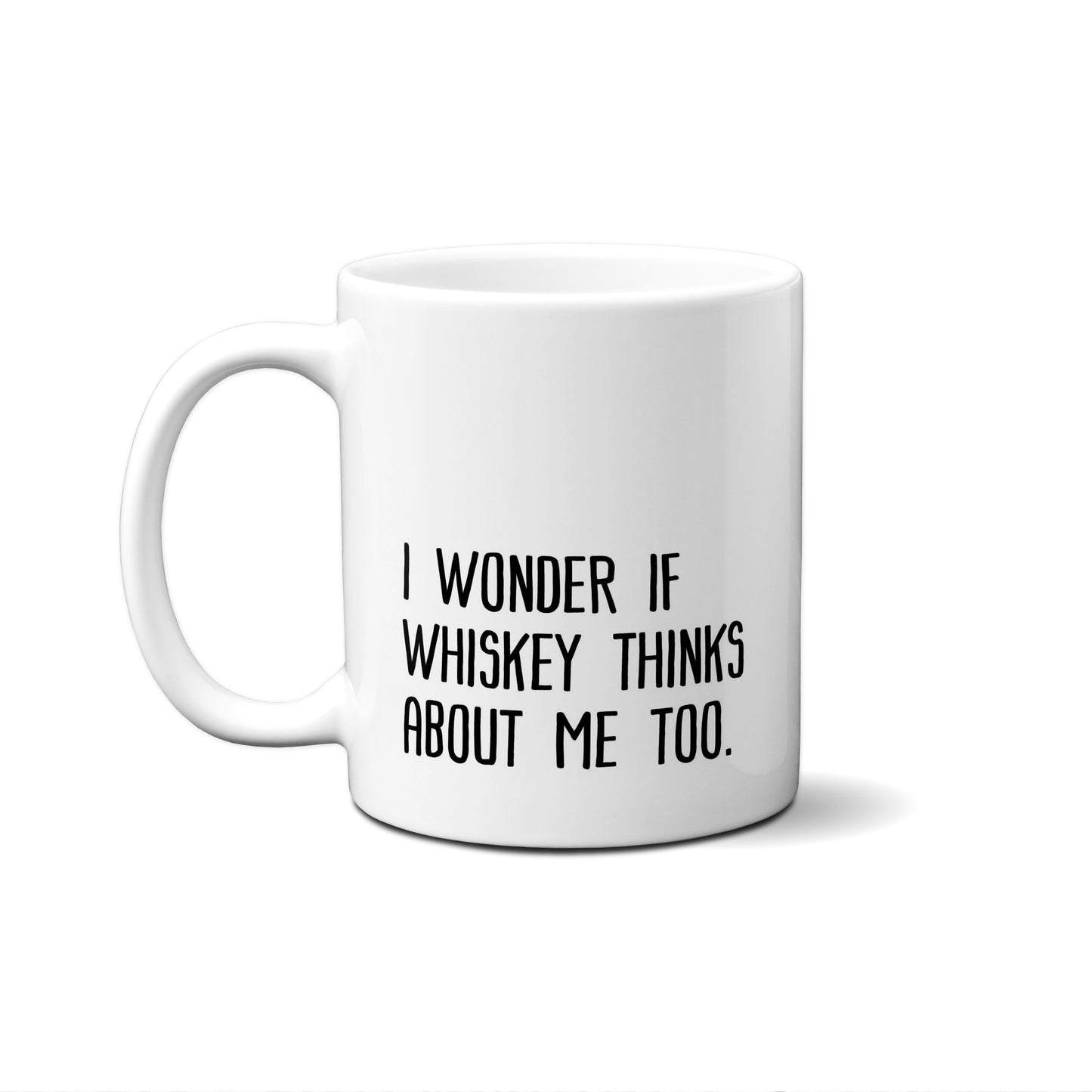 I Wonder If Whiskey Thinks About Me Too Quote Mug