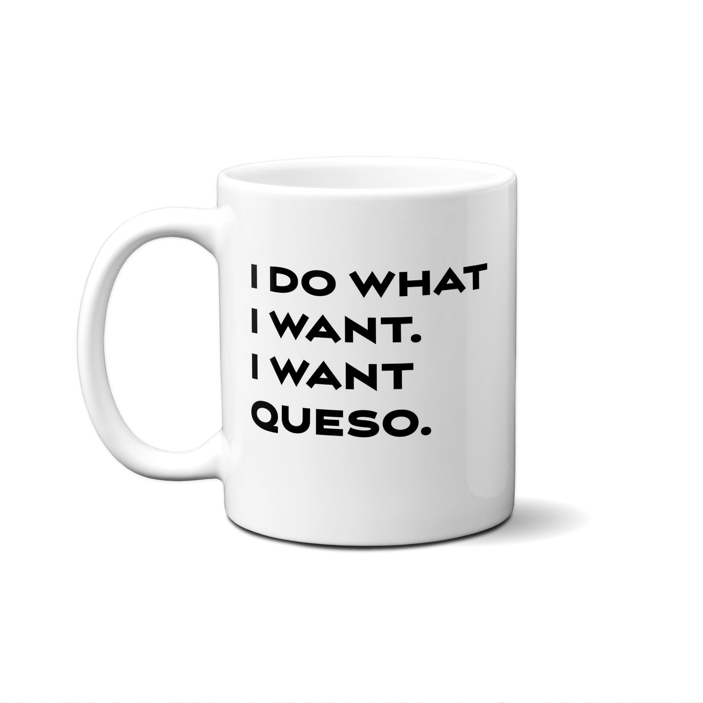 I Do Want I Want. I Want Queso Quote Mug