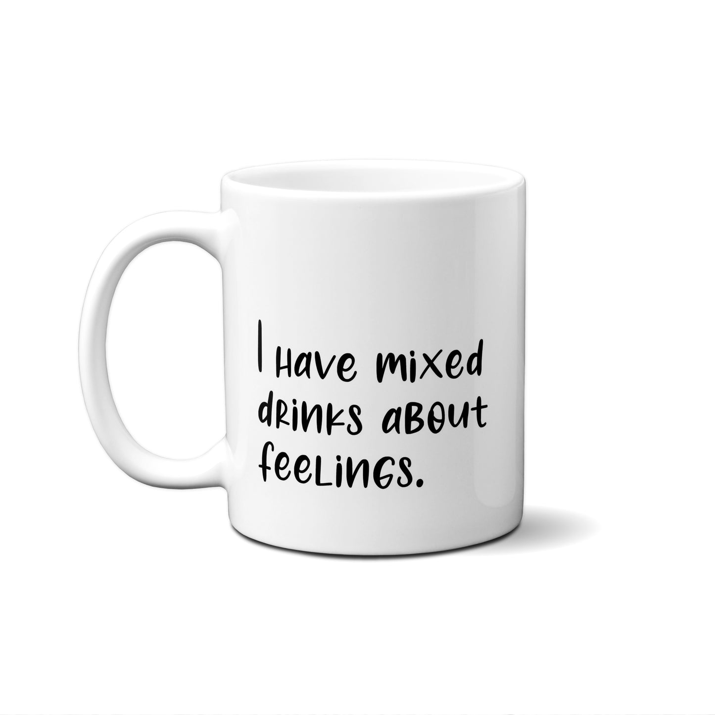 I Have Mixed Drinks About Feelings Quote Mug