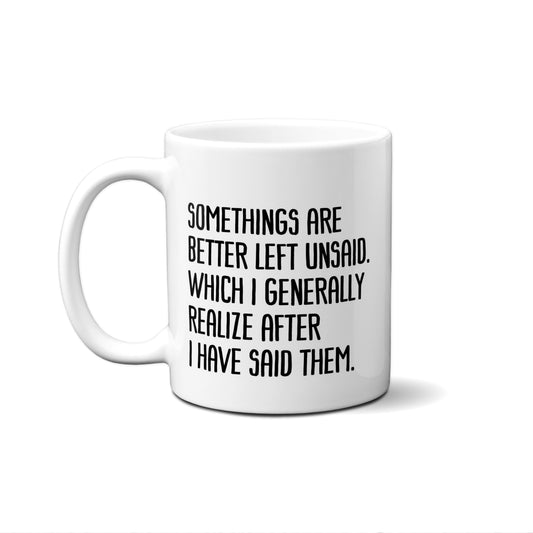Somethings Are Better Left Unsaid. Which I .... Quote Mug