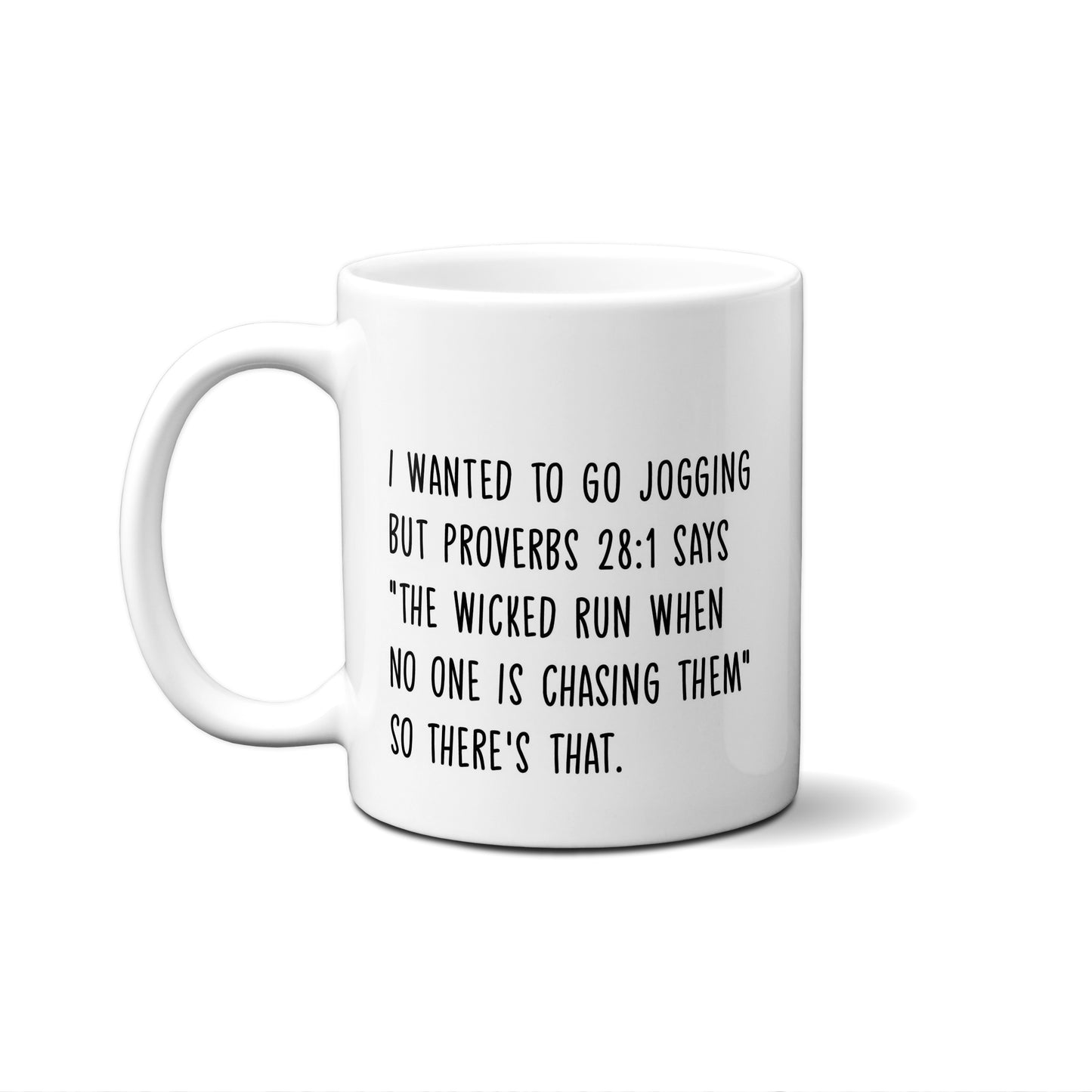 I Wanted To Go Jogging But Proverbs 28:1 Says "The Wicked Run ...  Quote Mug