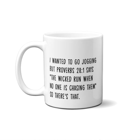 I Wanted To Go Jogging But Proverbs 28:1 Says "The Wicked Run ...  Quote Mug