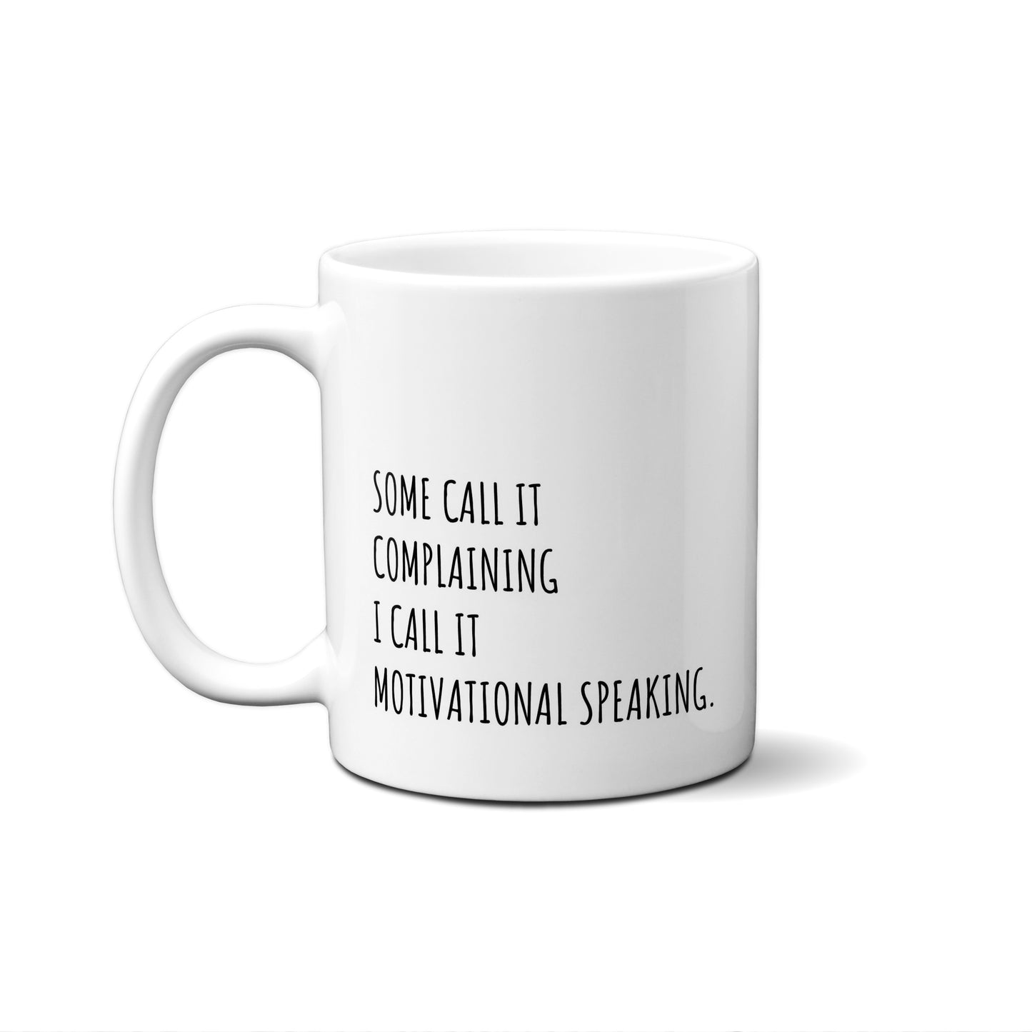 Some Call It Complaining I Call It Motivational Speaking. Quote Mug