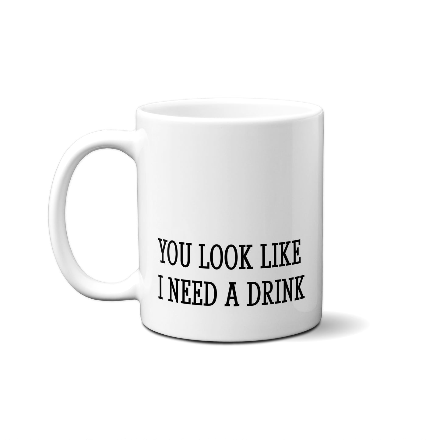 You Look Like I Need A Drink Quote Mug