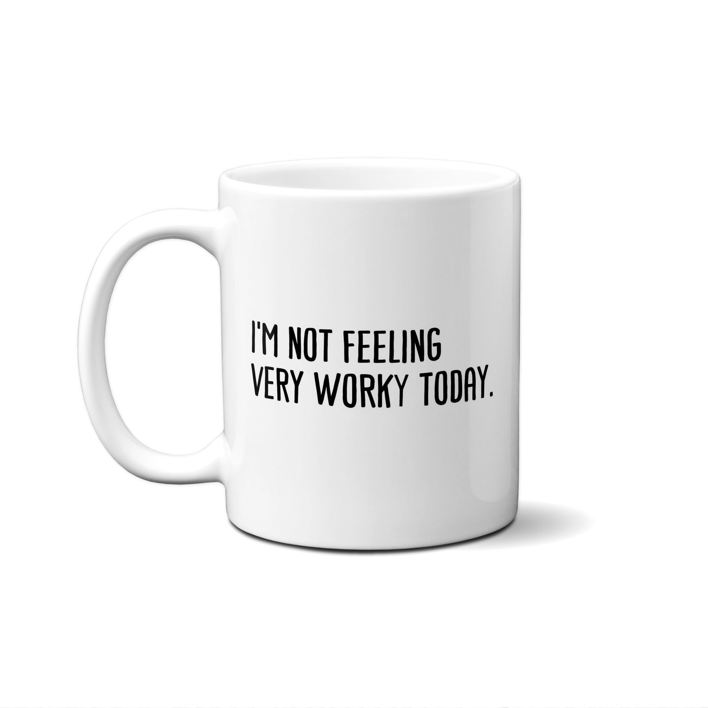 I'm Not Feeling Very Worky Today. Quote Mug