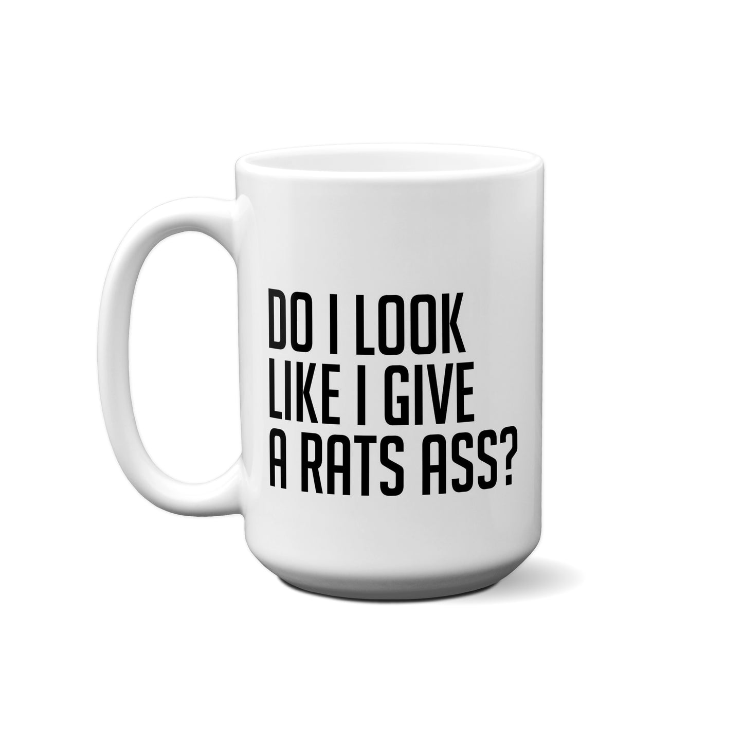 Do I Look Like I Give A Rats Ass? Quote Mug