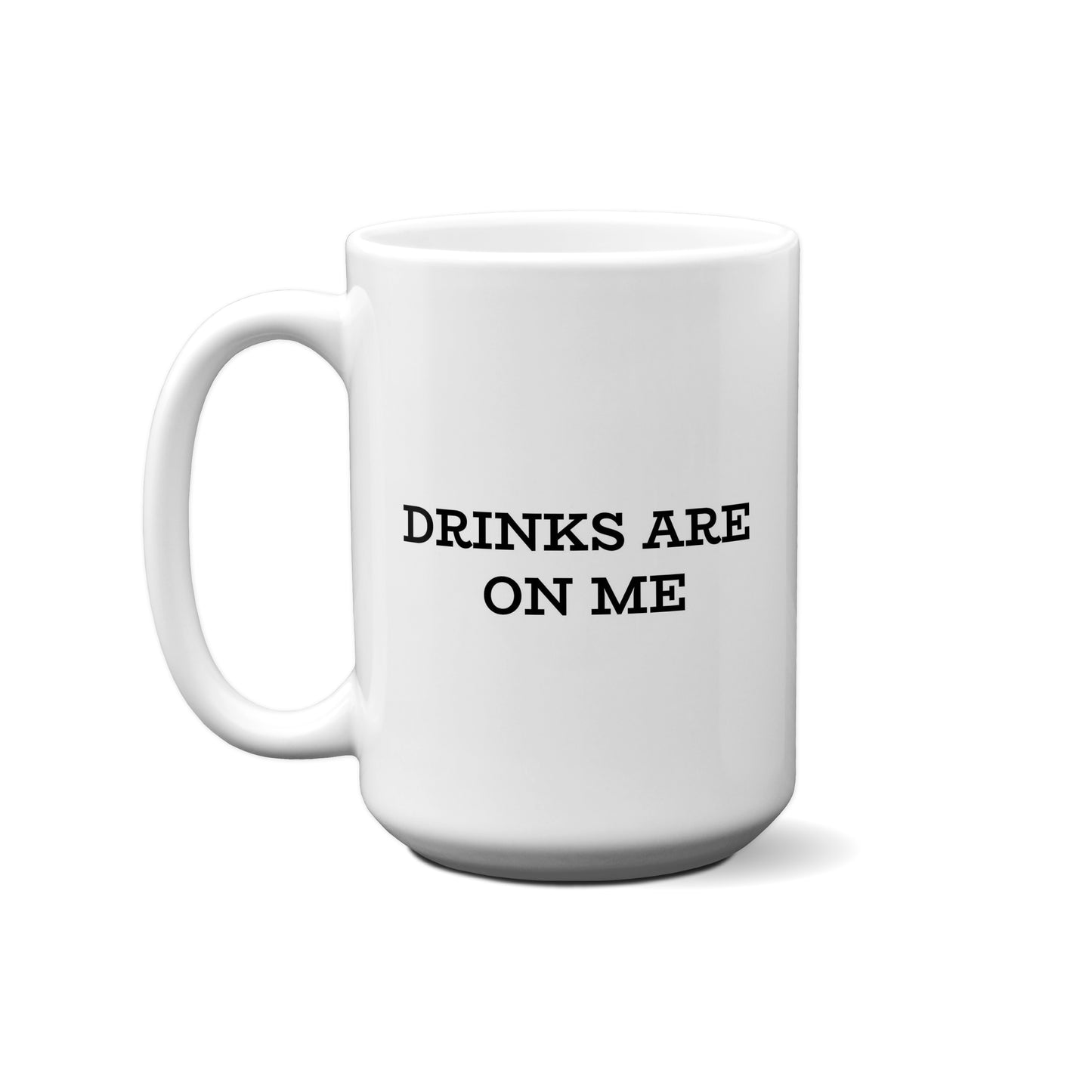 Drinks Are On Me Quote Mug