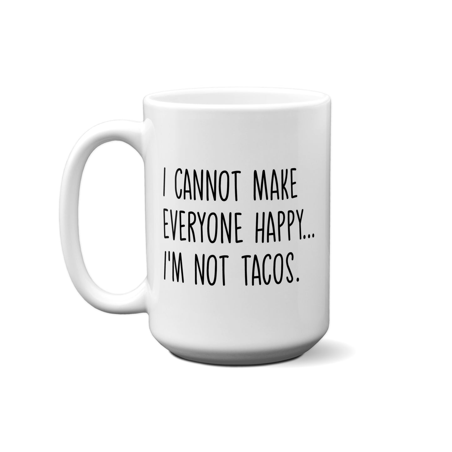 I Cannot Make Everyone Happy...I'M Not Tacos Quote Mug