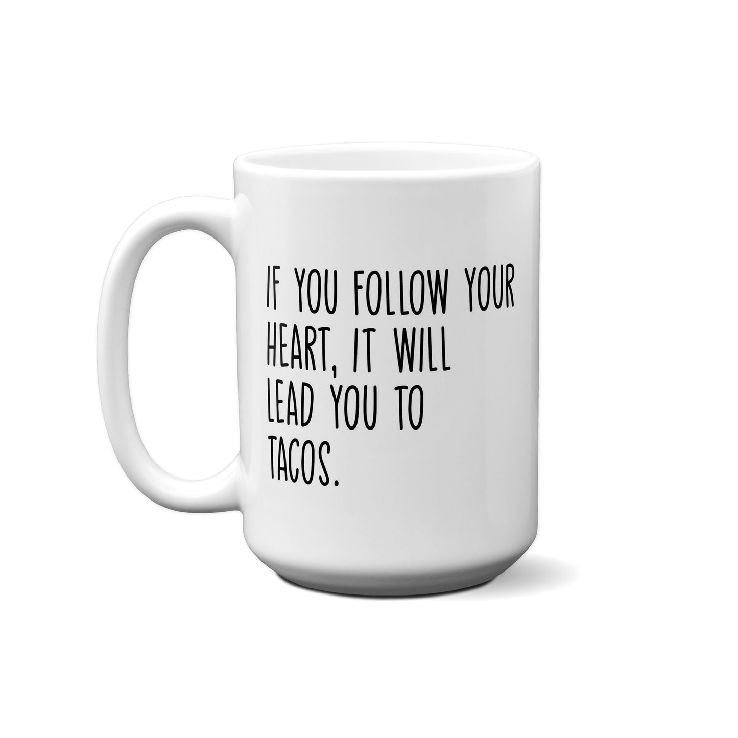 If You Follow Your Heart, It Will Lead You To Tacos Quote Mug