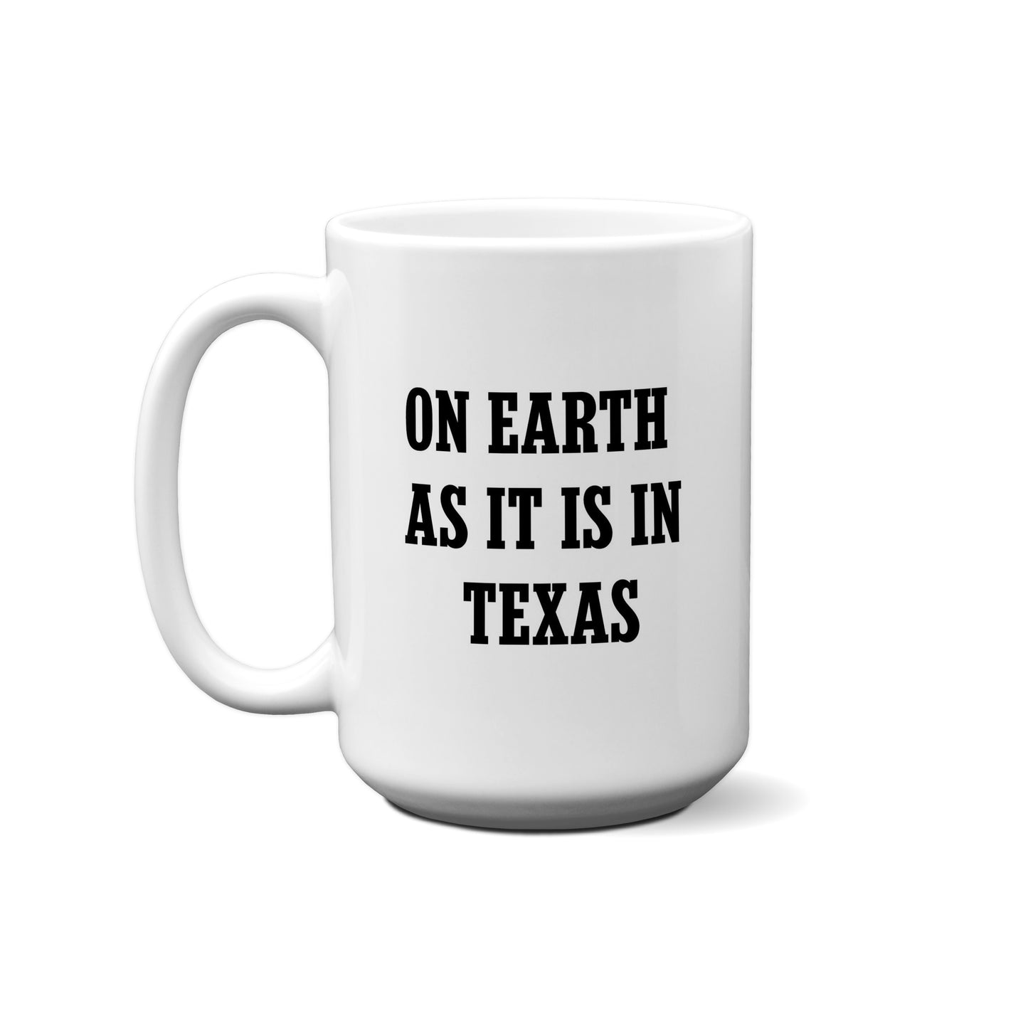On Earth As It Is In Texas Quote Mug