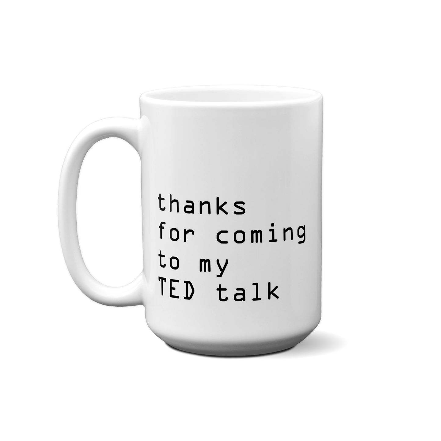 Thanks For Coming To My Ted Talk Quote Mug