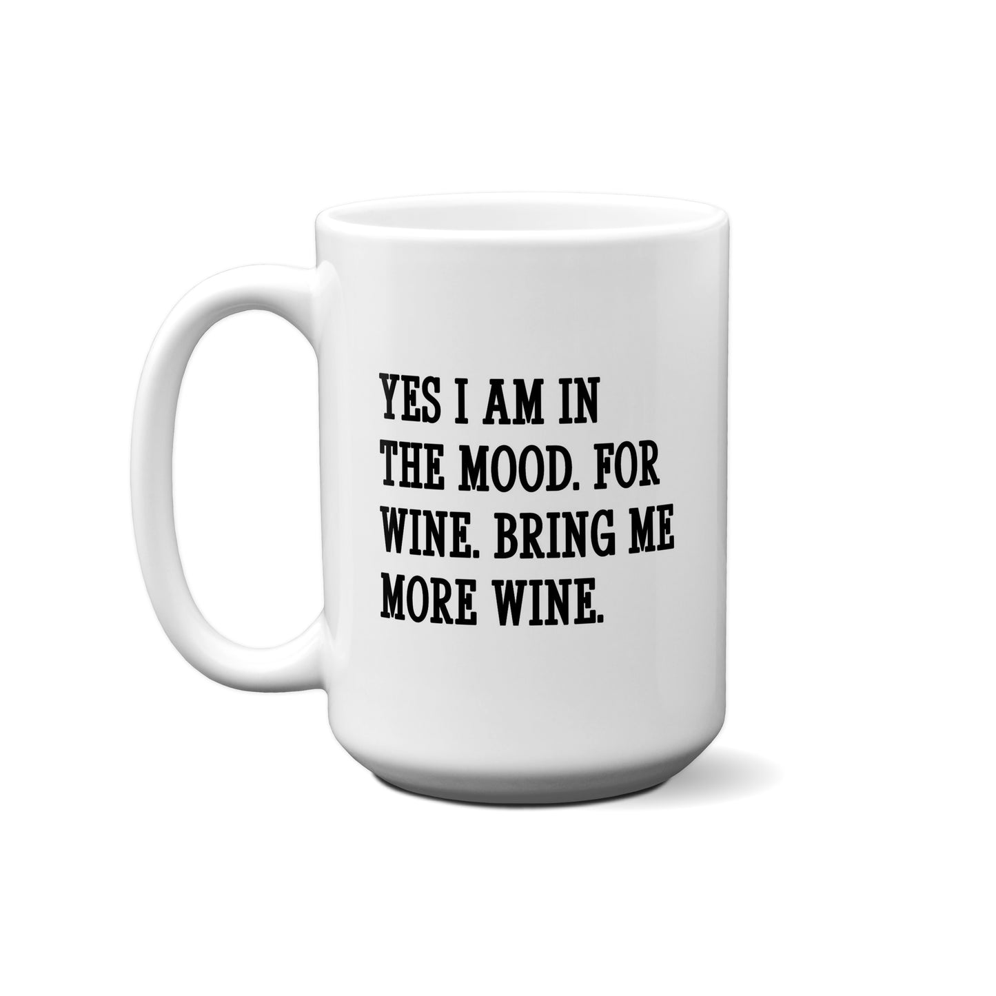 Yes I Am In The Mood. For Wine. Bring Me More Wine. Quote Mug