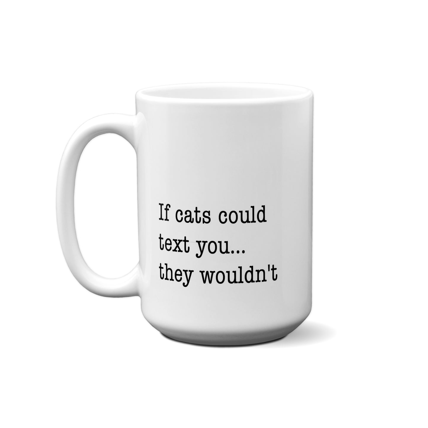 If Cats Could Text You... They Wouldn't Quote Mug