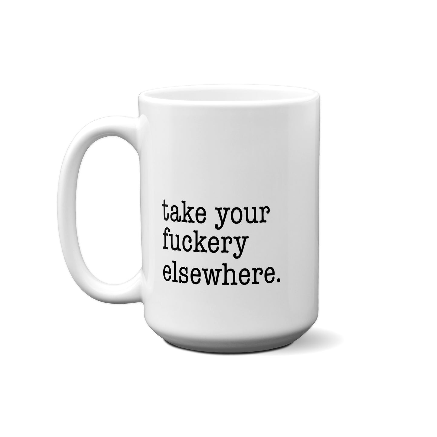 Take Your Fuckery Elsewhere Quote Mug