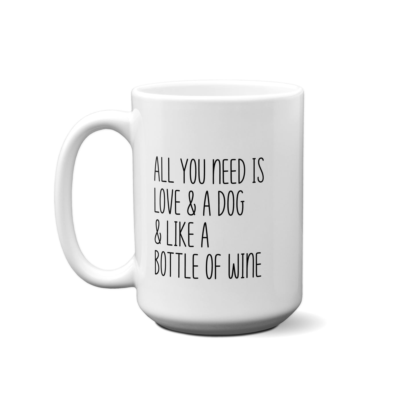 All You Need Is Love & A Dog & Like A Bottle Of Wine Quote Mug