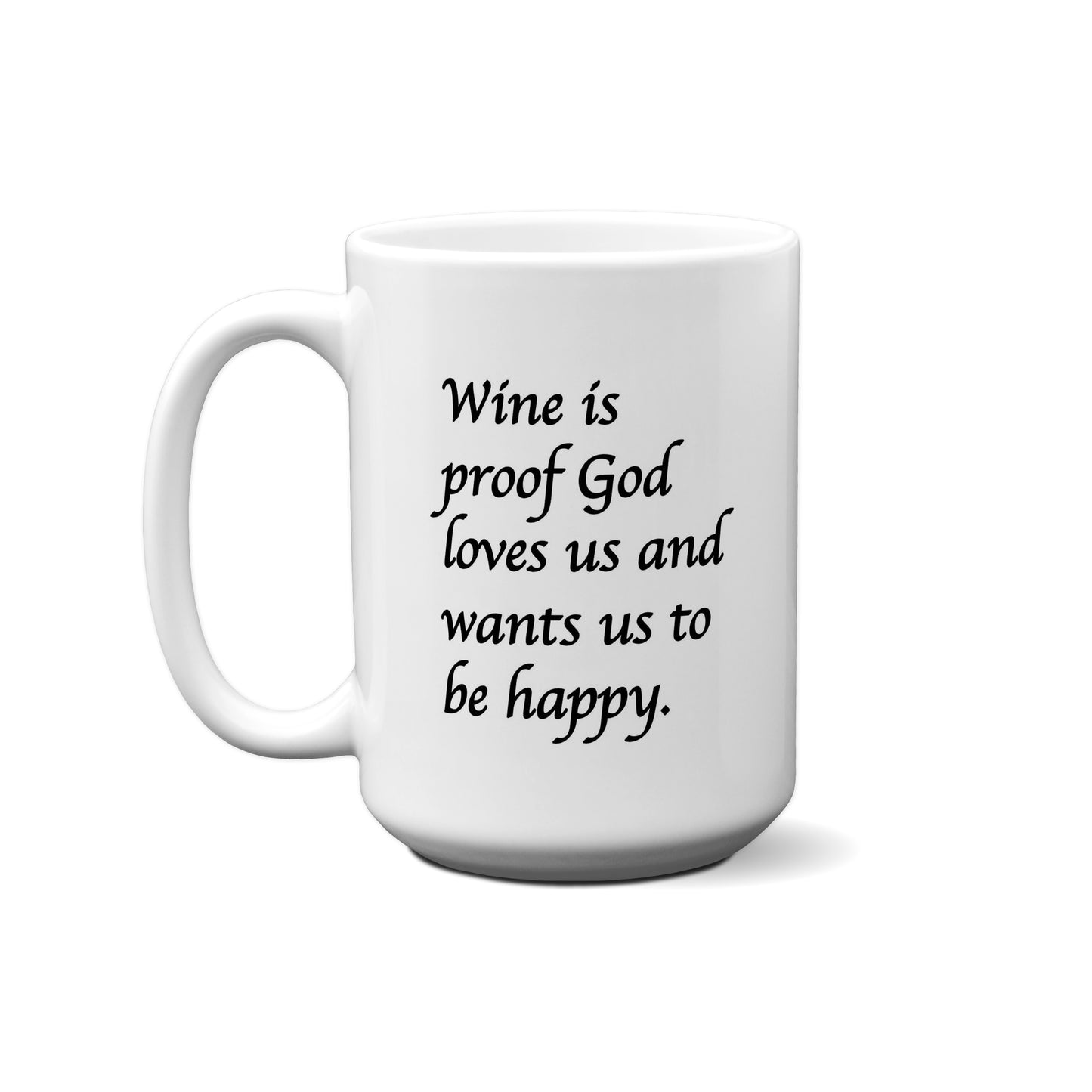 Wine Is Proof God Loves Us And Wants Us To Be Happy Quote Mug