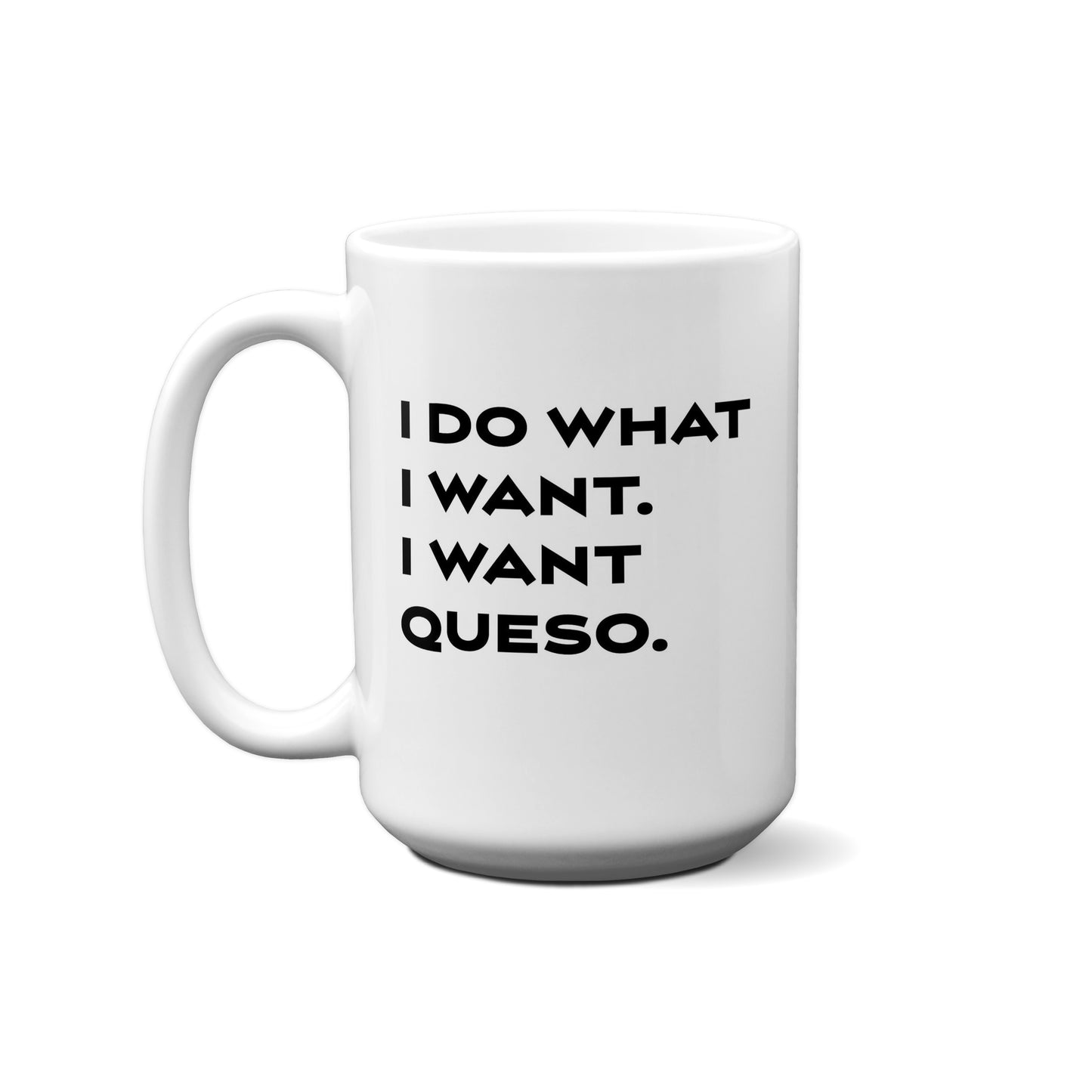 I Do Want I Want. I Want Queso Quote Mug