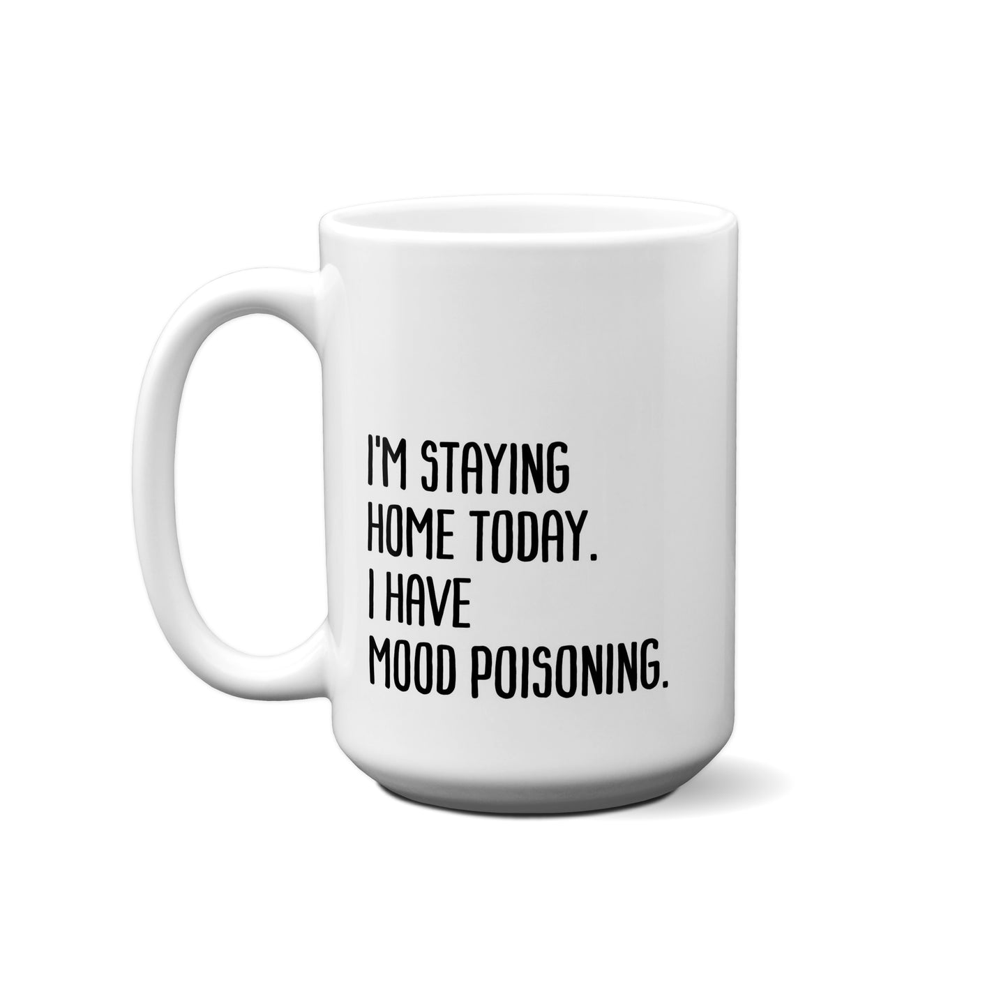 I'm Staying Home Today. I Have Mood Poisoning. Quote Mug