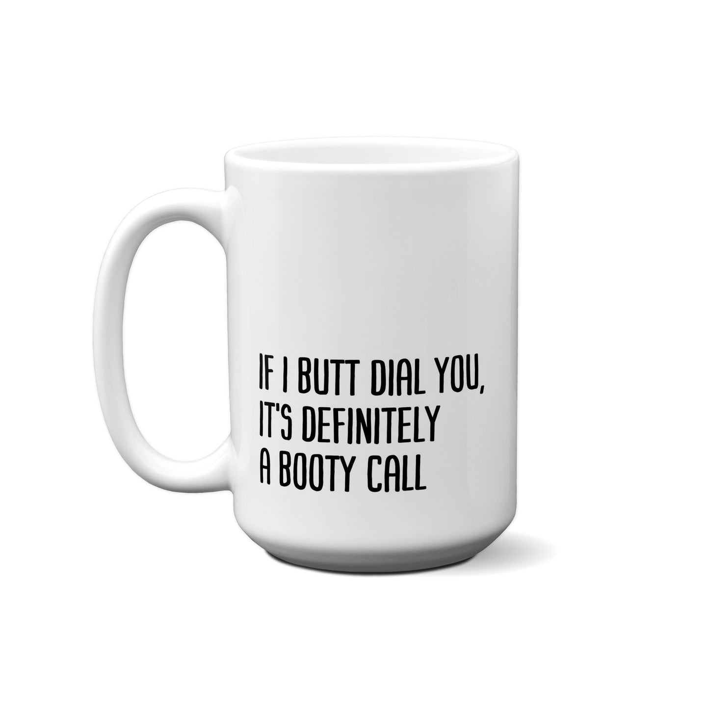 If I Butt Dial You, It's Definitely A Booty Call Quote Mug