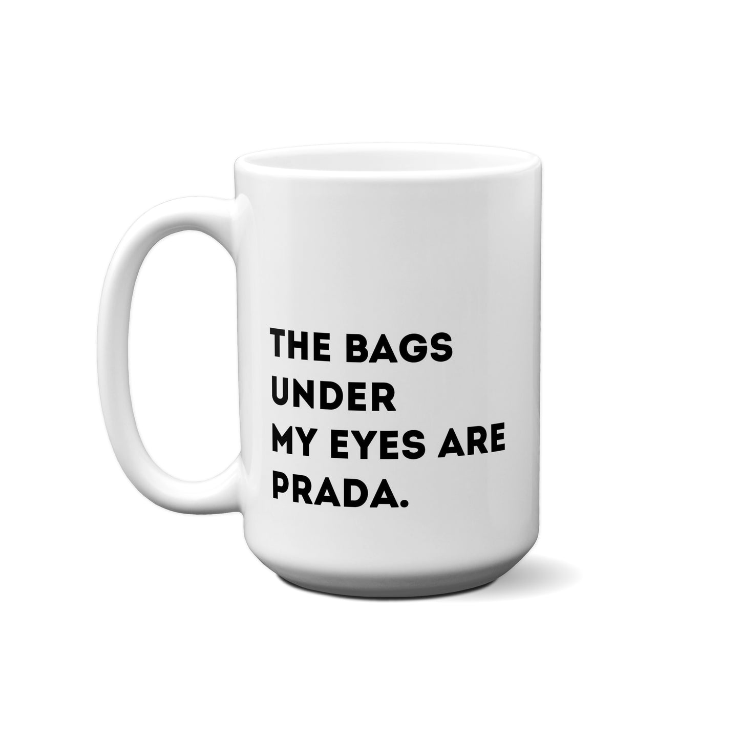 The Bags Under My Eyes Are Prada. Quote Mug