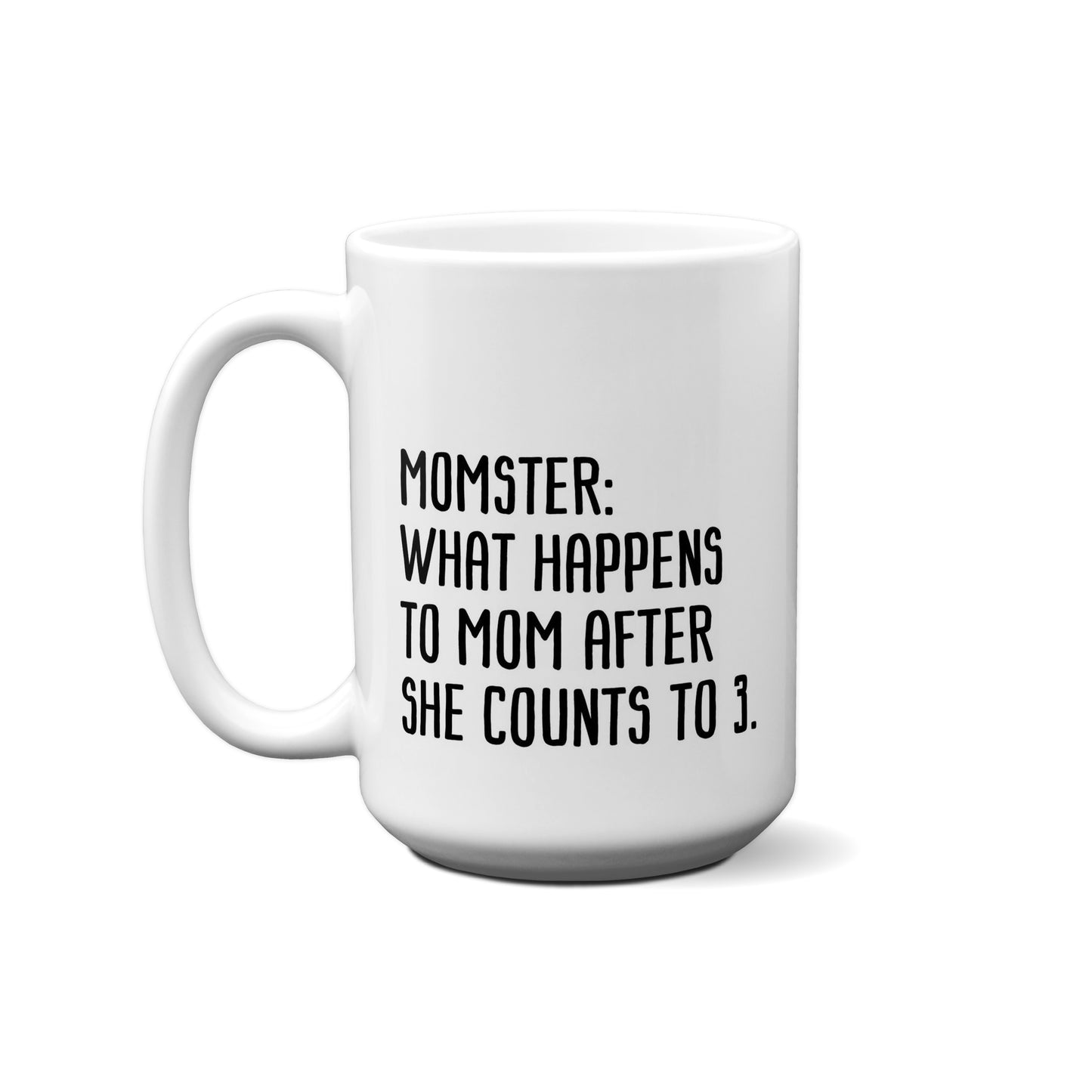 Momster: what happens to mom after she counts to 3. Quote Mug