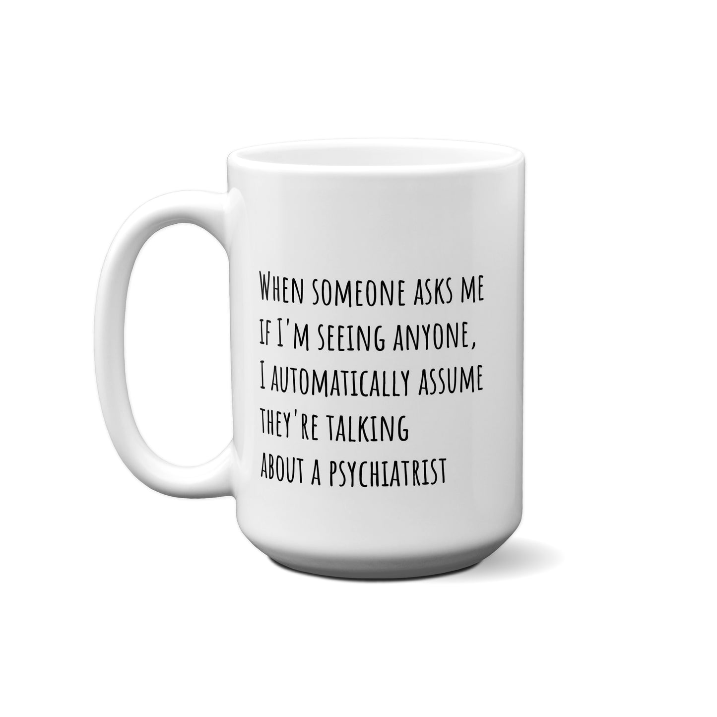 When Someone Asks Me If I'm Seeing Anyone, I  Quote Mug