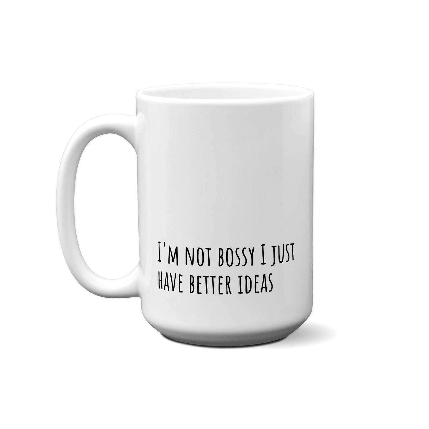 I'm Not Bossy I Just Have Better Ideas Quote Mug