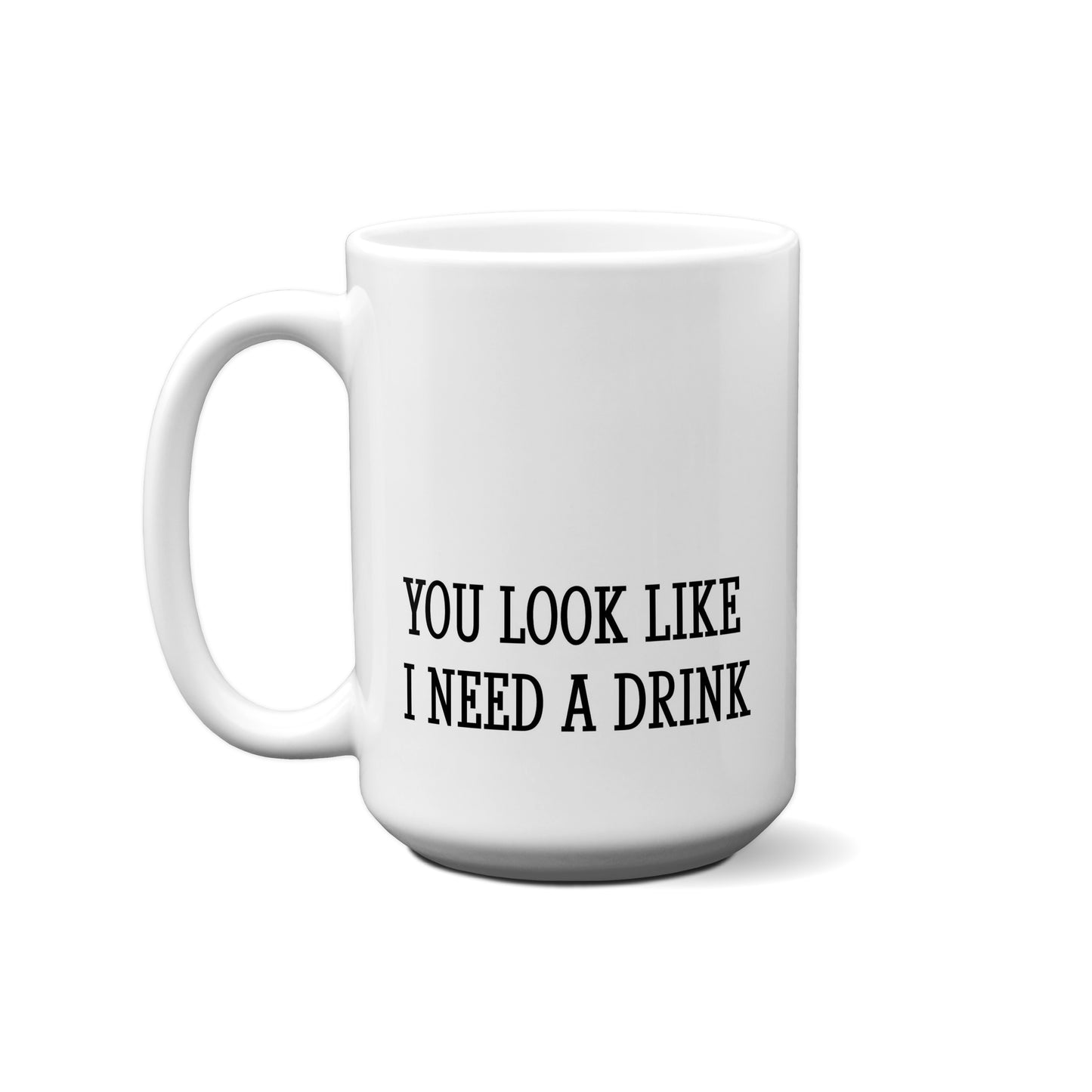 You Look Like I Need A Drink Quote Mug