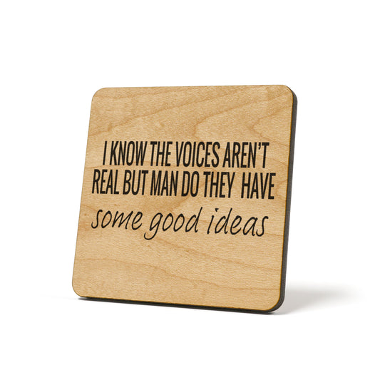 I know the voices aren't real, but man,.... Quote Coaster