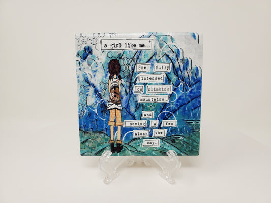 a girl like me... She fully intended on climbing mountains... and moving a few along the way. Ceramic Coaster