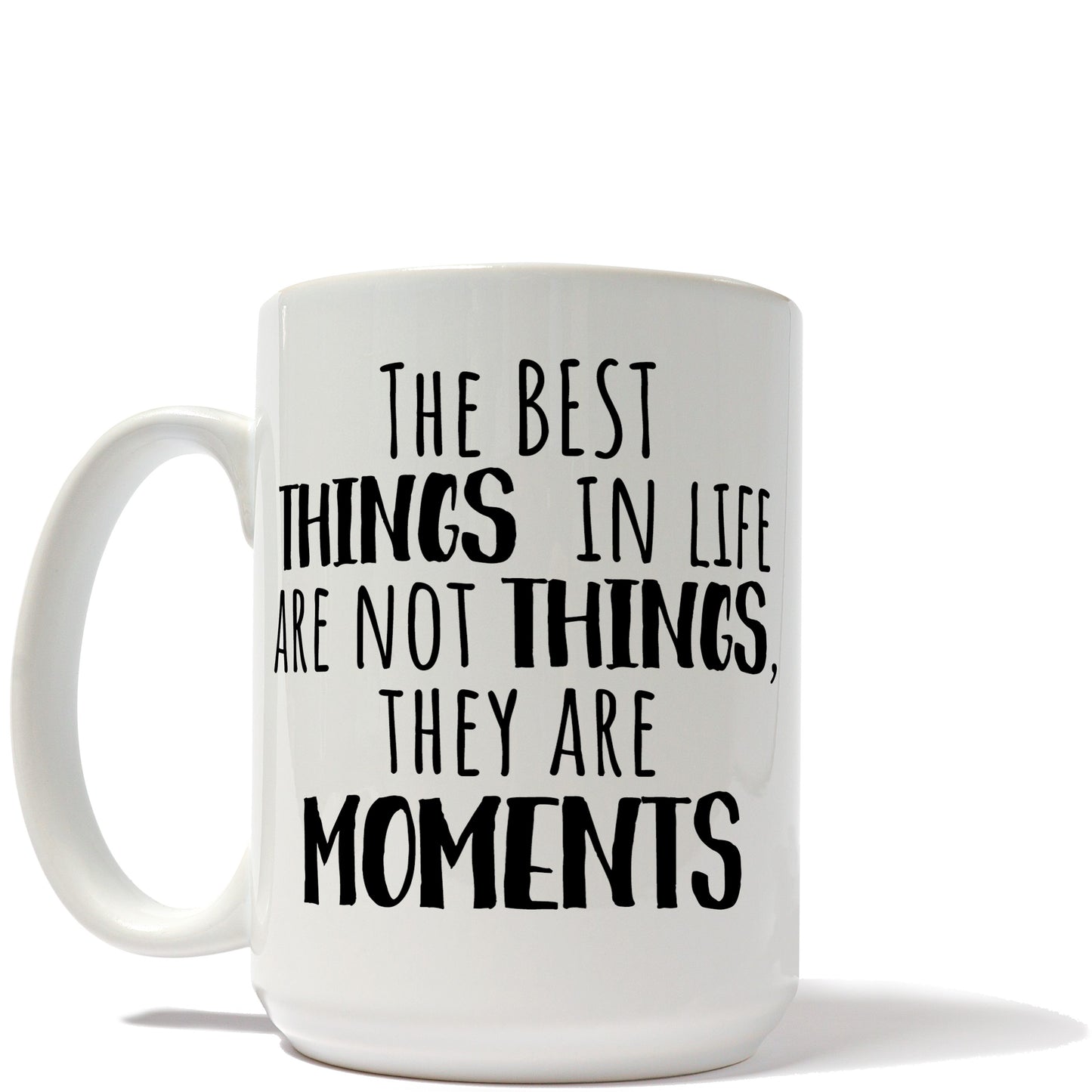 The Best Things In Life Are Not Things They Are Moments Mug