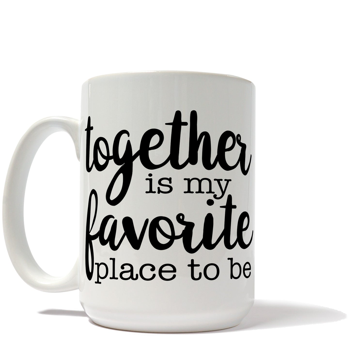 Together Is My Favorite Place to be Mug