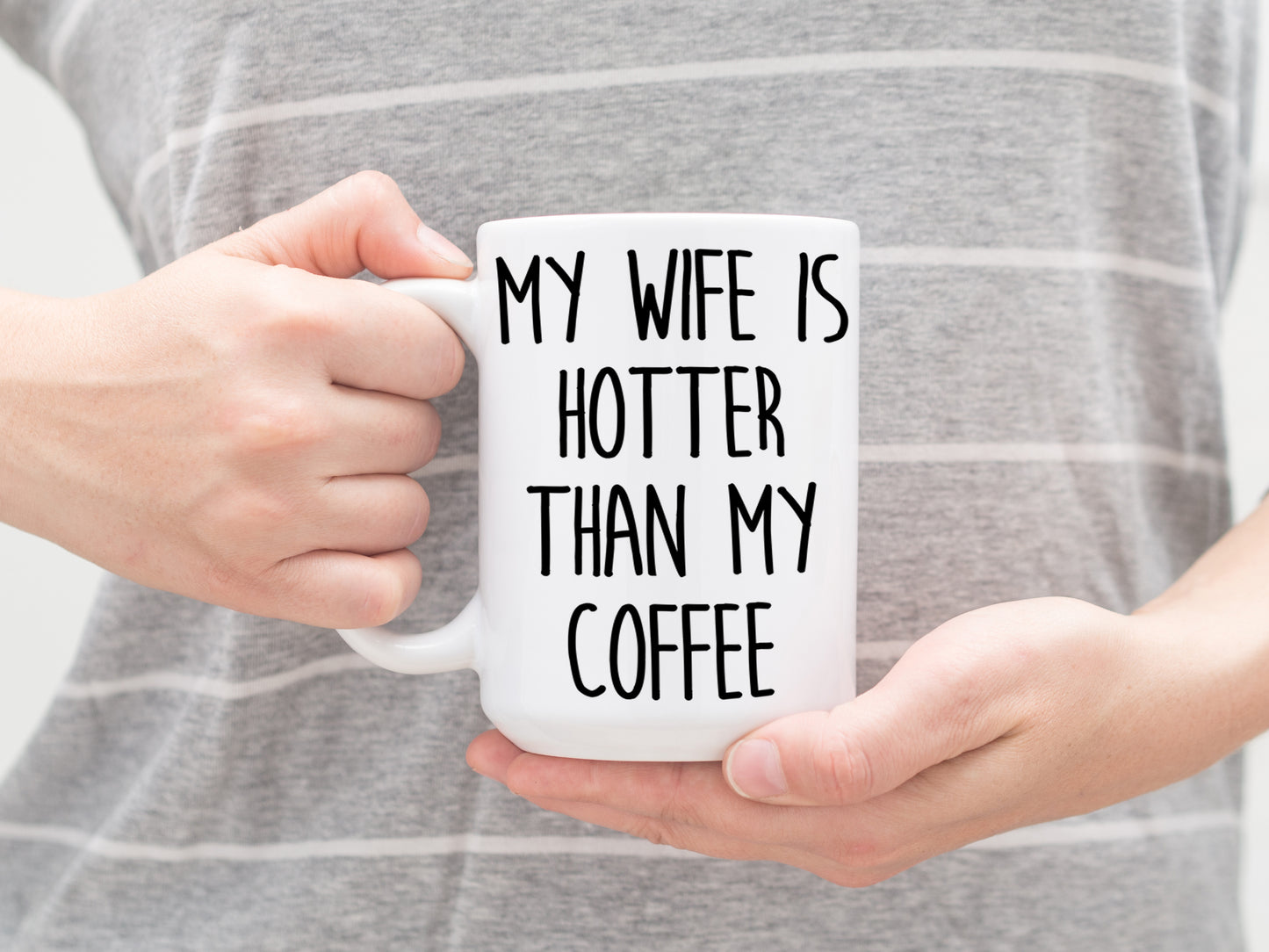 My Wife is Hotter Than My Coffee Mug