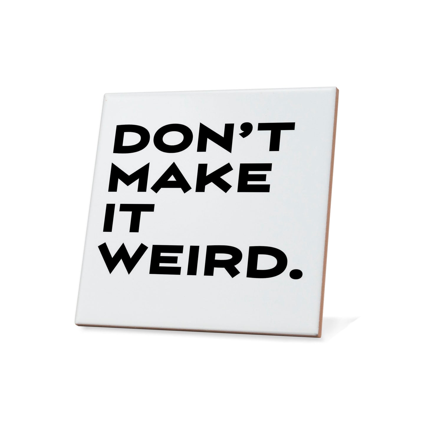 Don't Make It Weird Quote Coaster