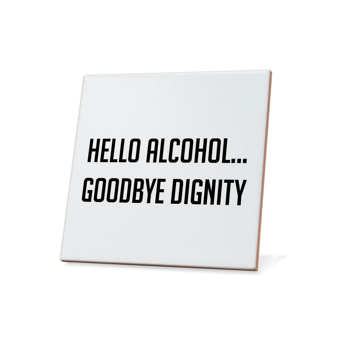 Hello Alcohol Goodbye Dignity Quote Coaster