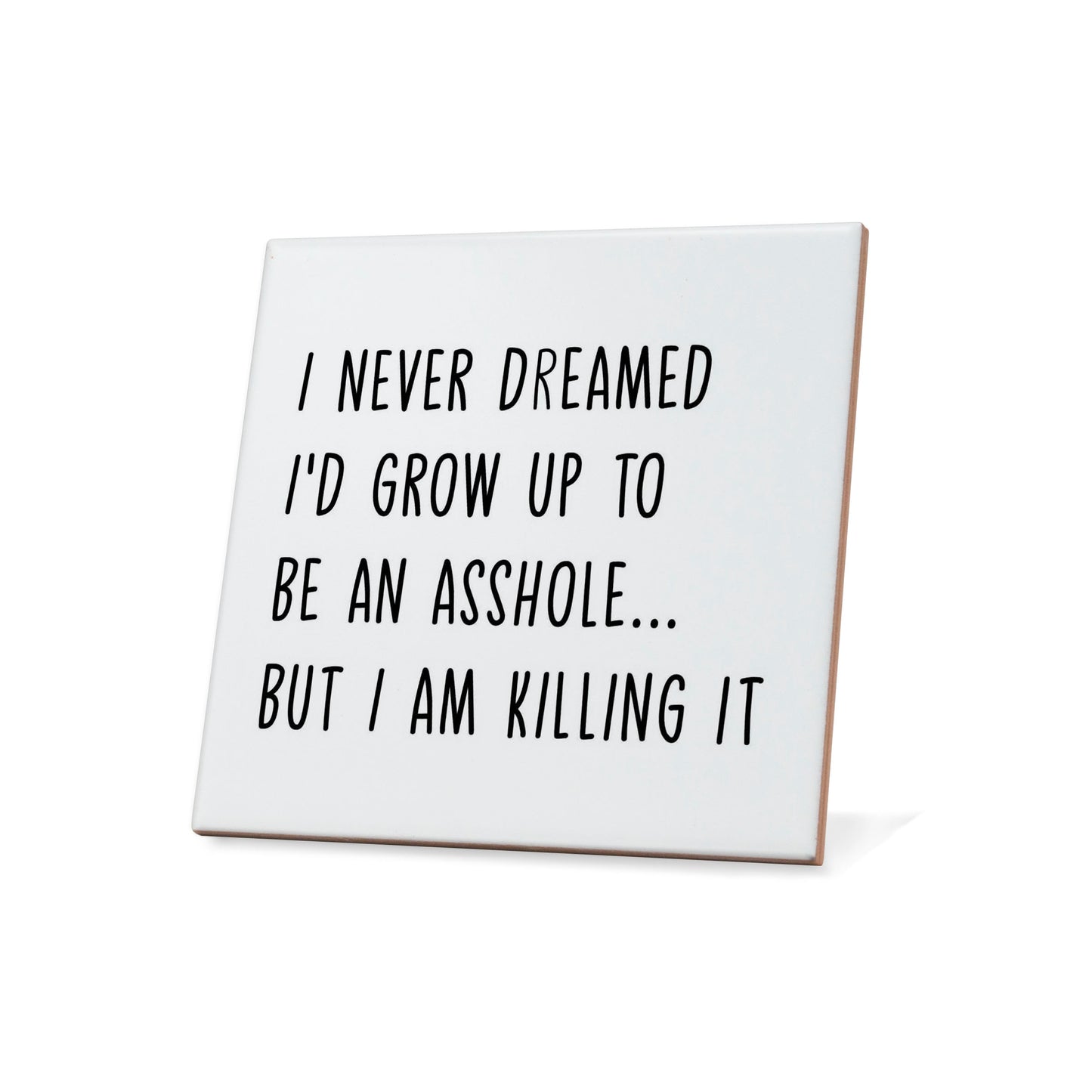 Never Dreamed I'd Grow Up To Be An Asshole Quote Coaster