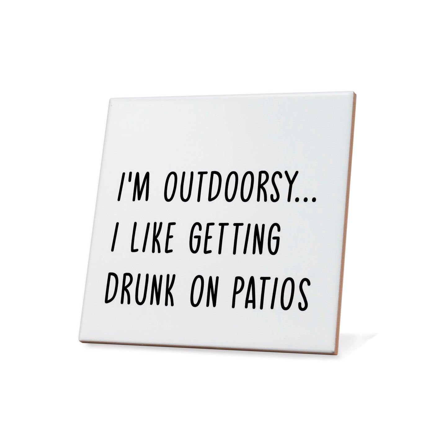 I'm Outdoorsy I Like Getting Drunk On Patios Quote Coaster