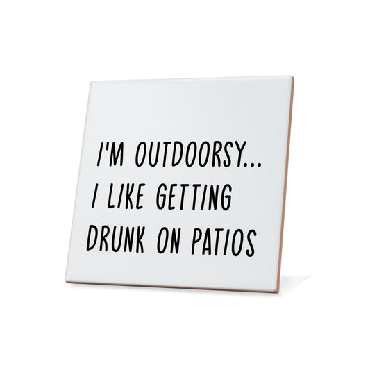 I'm Outdoorsy I Like Getting Drunk On Patios Quote Coaster