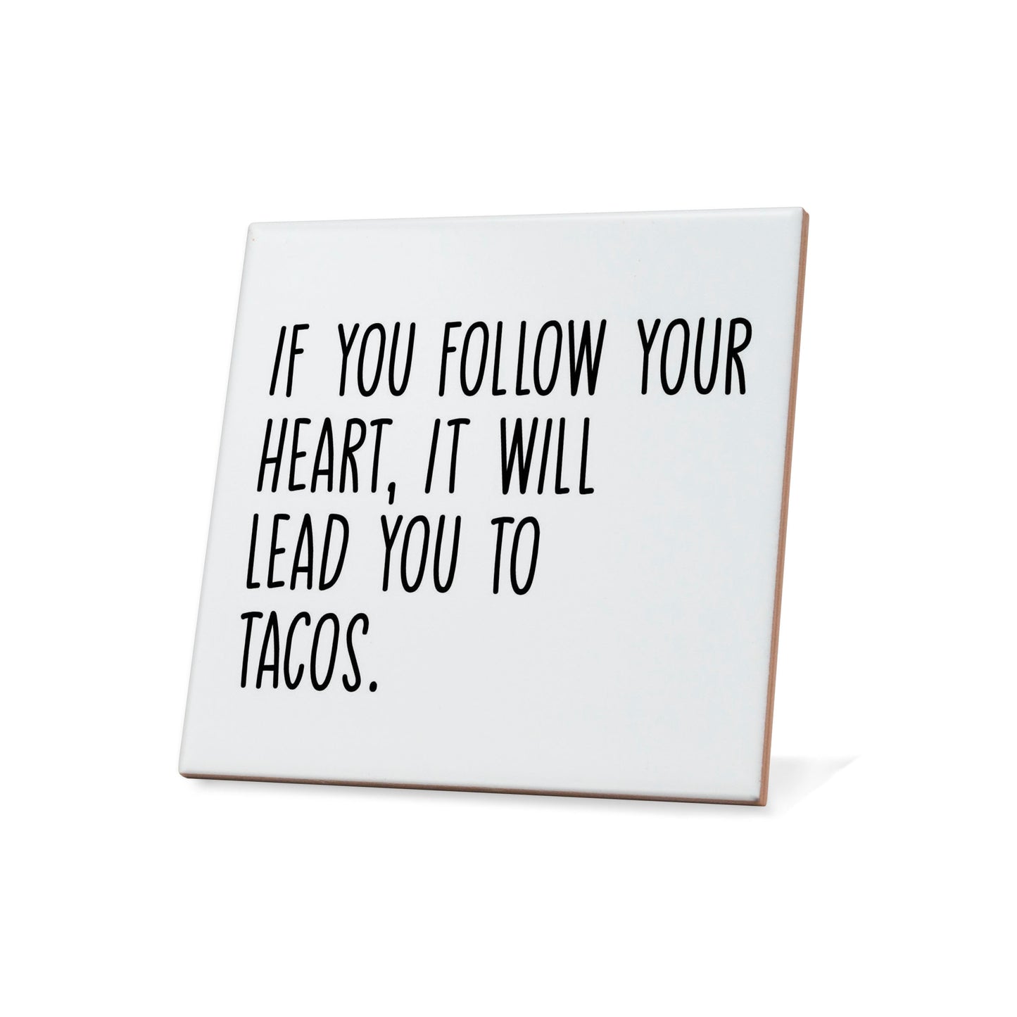 If You Follow Your Heart It Will Lead You To Tacos Quote Coaster