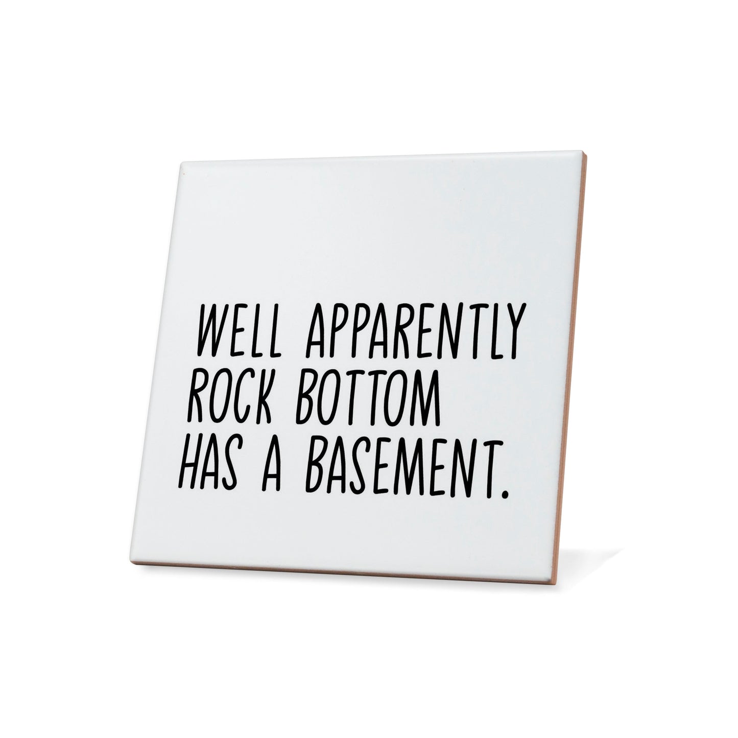 Well Apparently Rock Bottom Has A Basement Quote Coaster