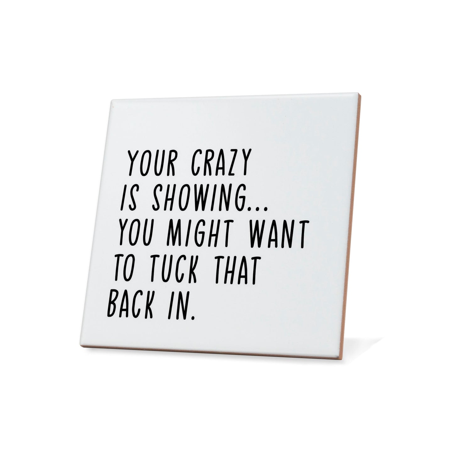 Your Crazy Is Showing Quote Coaster