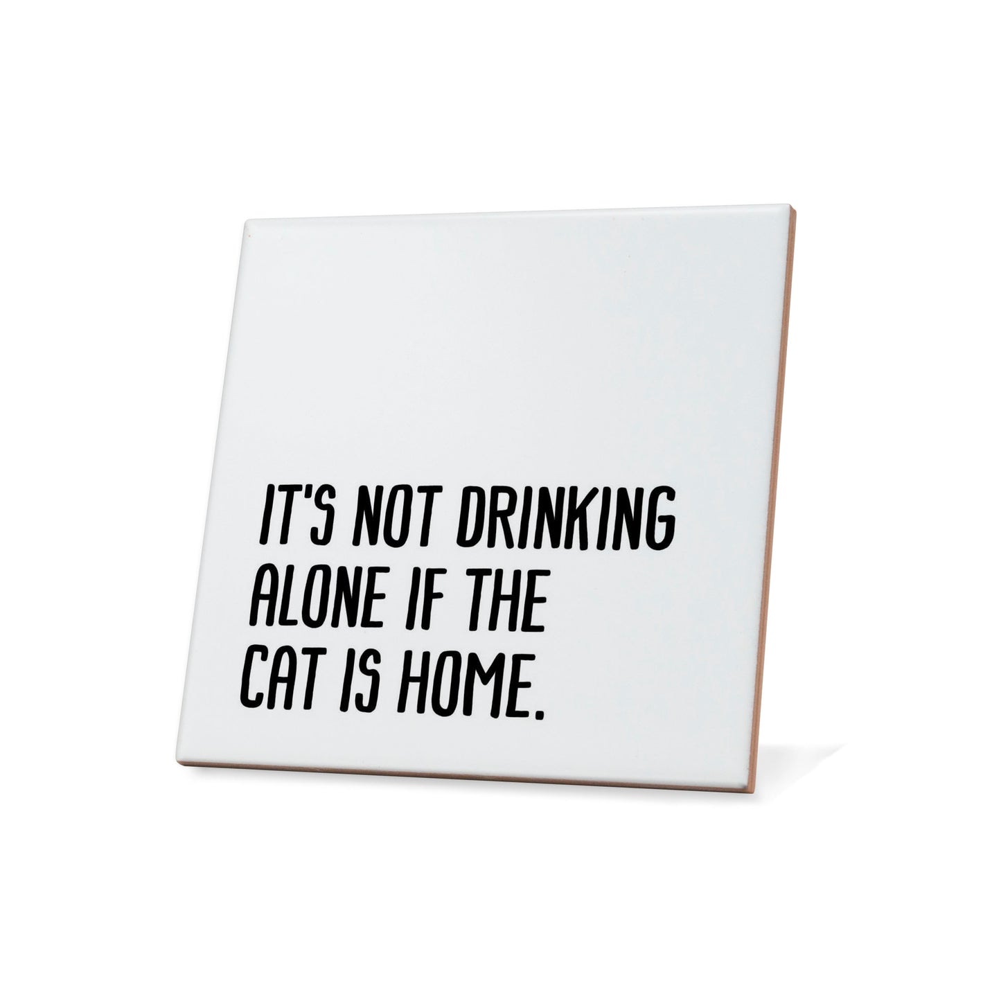 It's not drinking alone if the cat is here Quote Coaster